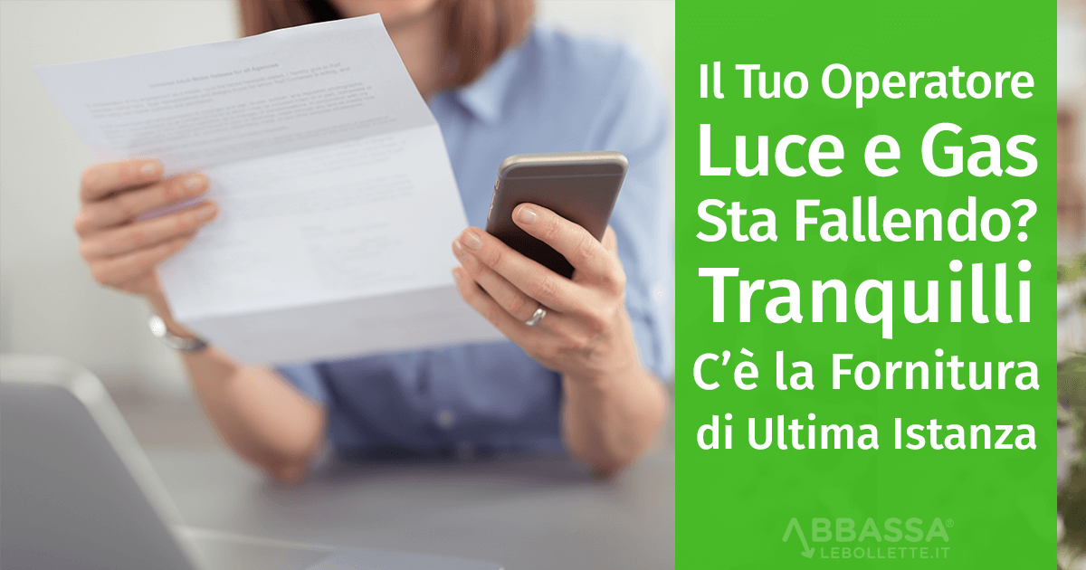 Il tuo Operatore Luce e Gas sta Fallendo? Ecco cos’è la Fornitura di Ultima Istanza