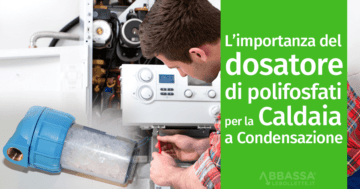 L’importanza del dosatore di polifosfati per la caldaia a condensazione