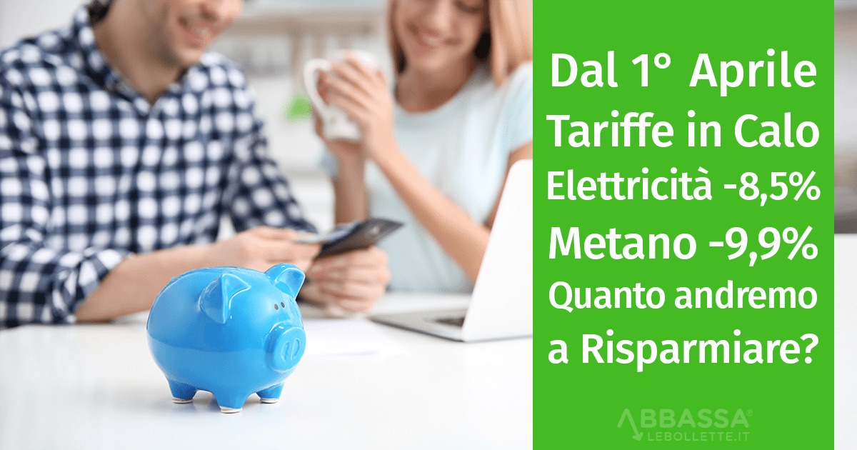 Dal 1° Aprile in Calo le Tariffe di Elettricità (-8,5%) e Gas Metano (-9,9%): Quanto Risparmieremo?