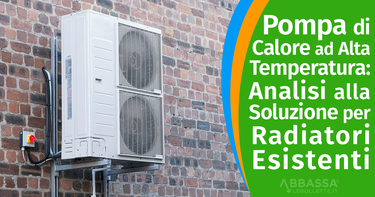 Pompa di Calore ad Alta Temperatura: Analisi alla Soluzione per Radiatori Esistenti