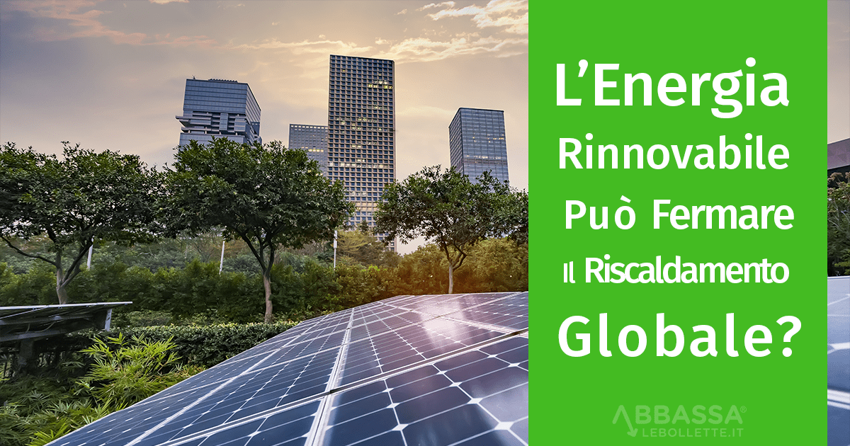 L’Energia Rinnovabile Può Fermare Il Riscaldamento Globale?