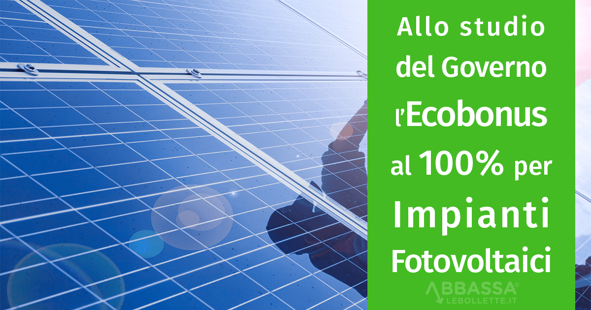 Allo studio del Governo l’aumento dell’ecobonus al 100% per impianti fotovoltaici