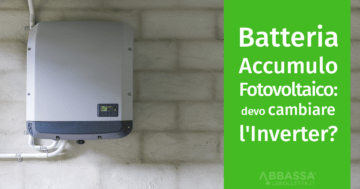 Batteria di accumulo per fotovoltaico: bisogna cambiare inverter?