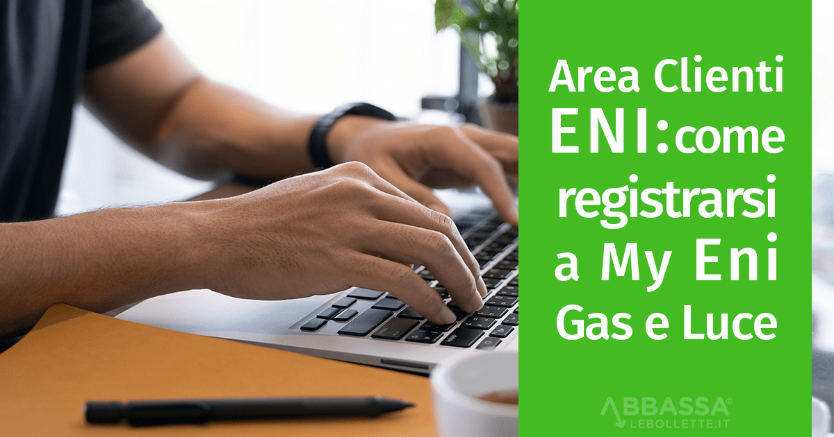 Area Clienti ENI: come registrarsi a My Eni gas e luce