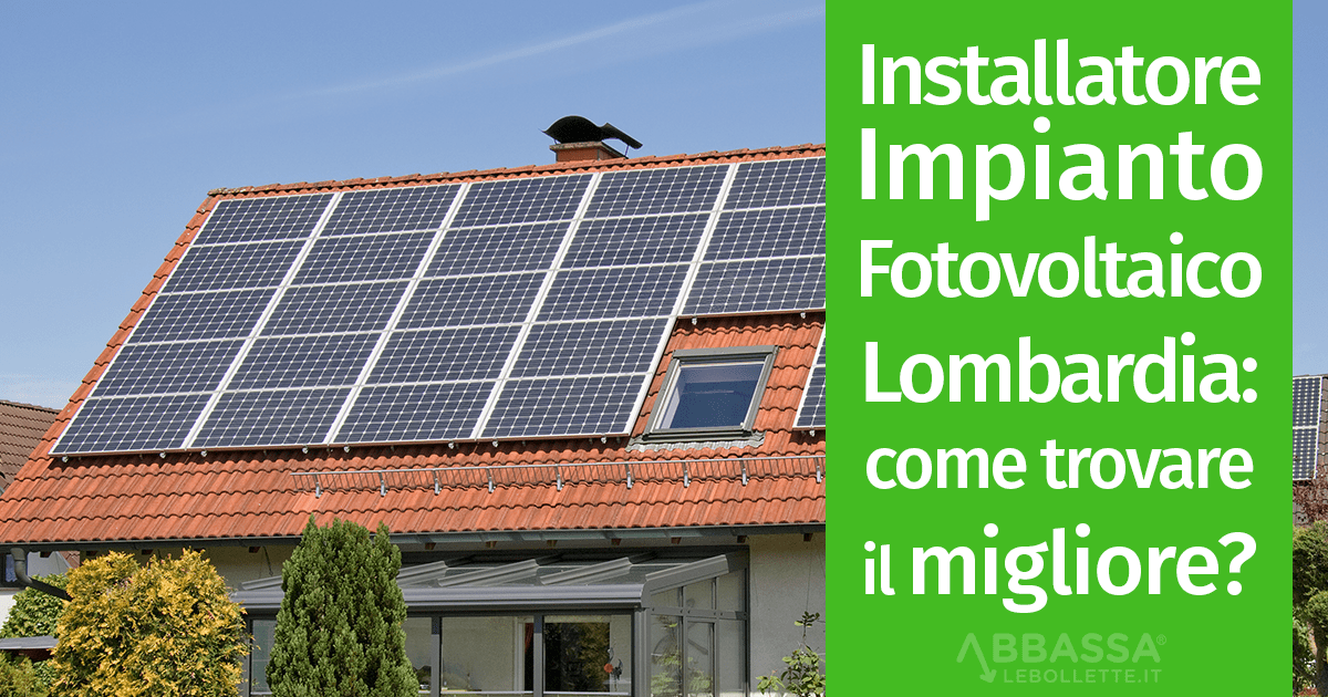 Installatore impianto fotovoltaico Lombardia: come trovare il migliore