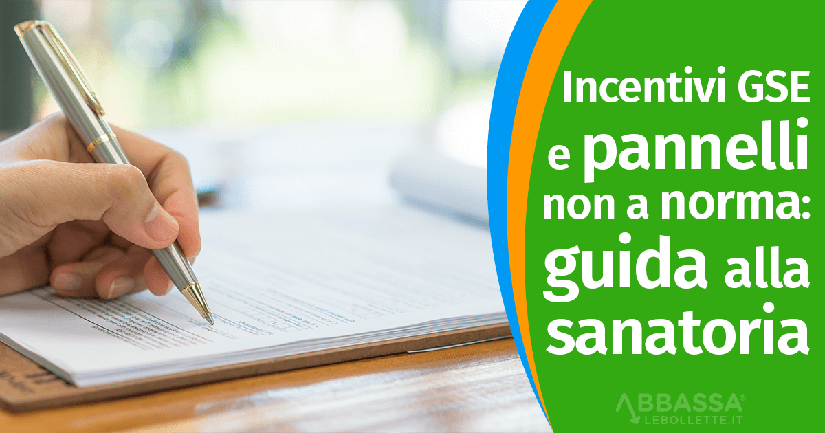 Incentivi GSE e pannelli non a norma: guida alla sanatoria