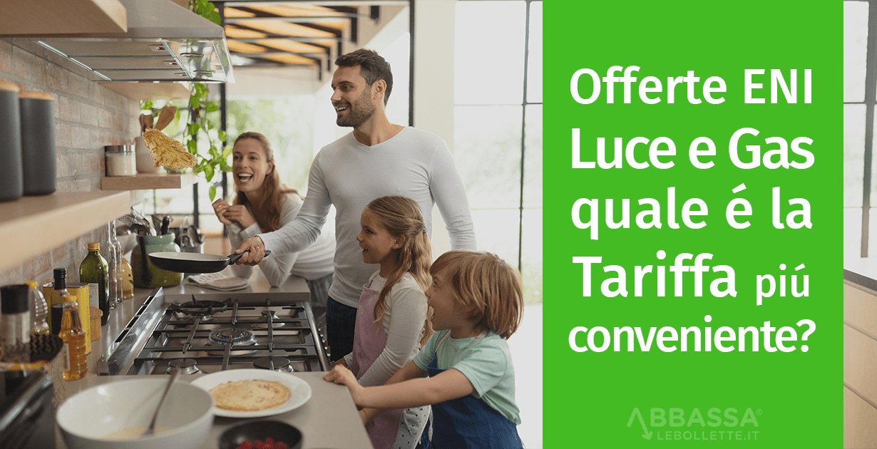 Offerte ENI Luce e Gas: quale tariffa è più conveniente?