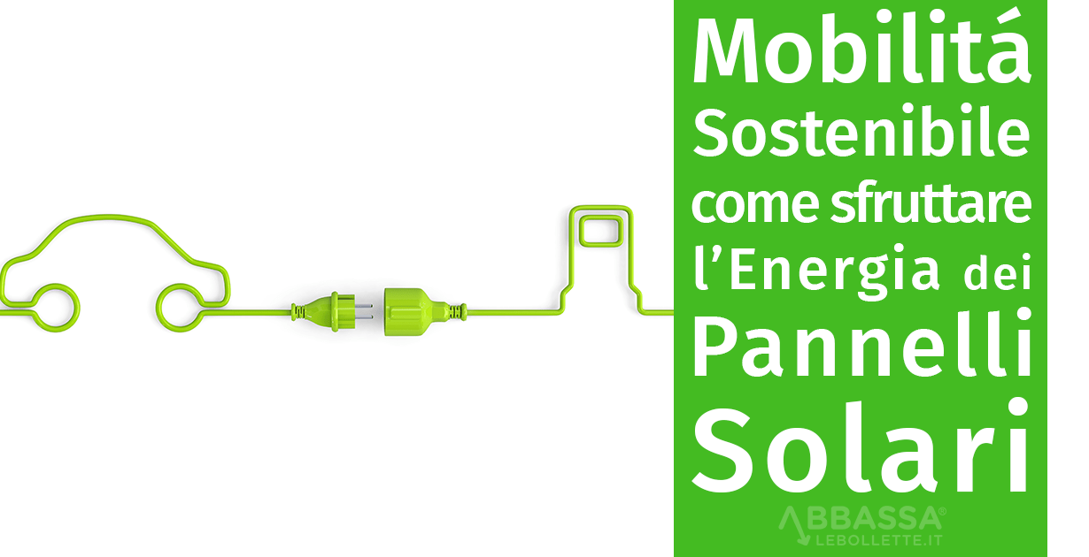 Mobilità sostenibile: come sfruttare l’energia dei pannelli solari