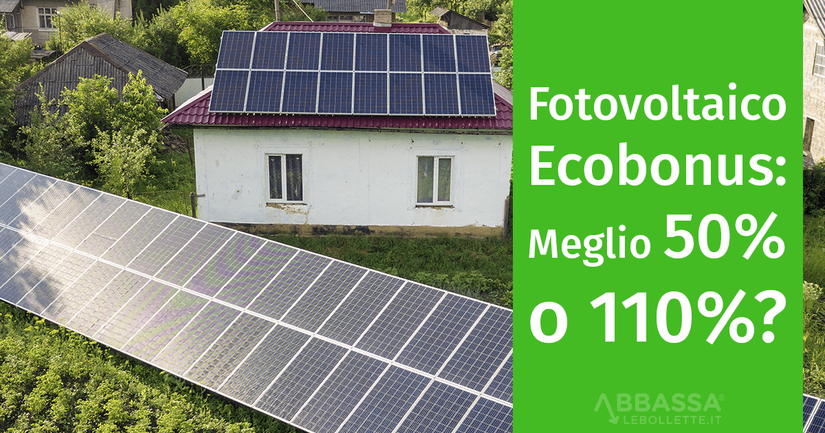 Fotovoltaico ed Ecobonus: Meglio 50% o 110%?