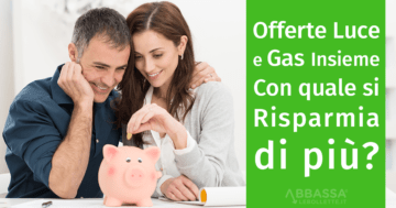 Offerte Luce e Gas Dual Fuel: con quale si risparmia di più?