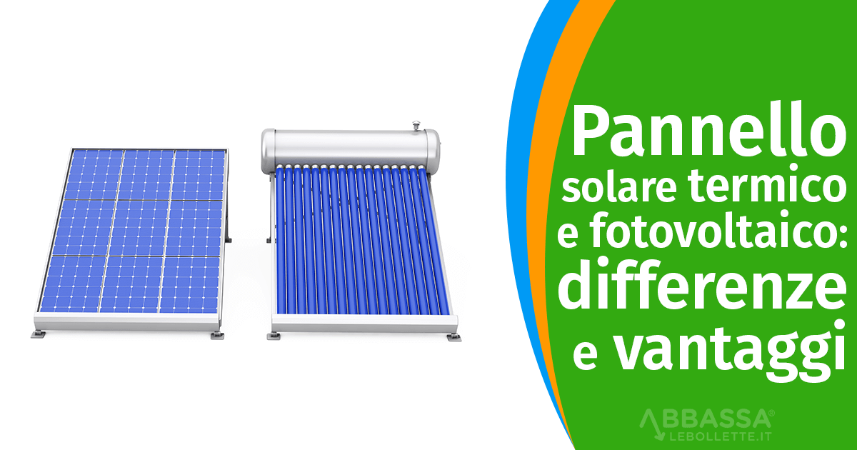 Pannello solare termico e fotovoltaico: differenze e vantaggi