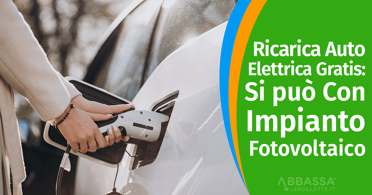 Ricarica Auto Elettrica Gratis: Si può Con Impianto Fotovoltaico