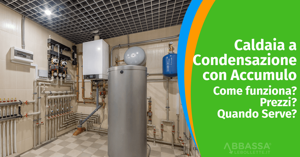 Caldaia a Condensazione con Accumulo: come funziona, prezzi e quando serve