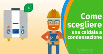 Come scegliere una Caldaia a Condensazione: I Fattori