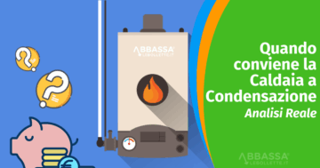 Quando Conviene la Caldaia a Condensazione? Analisi Reale