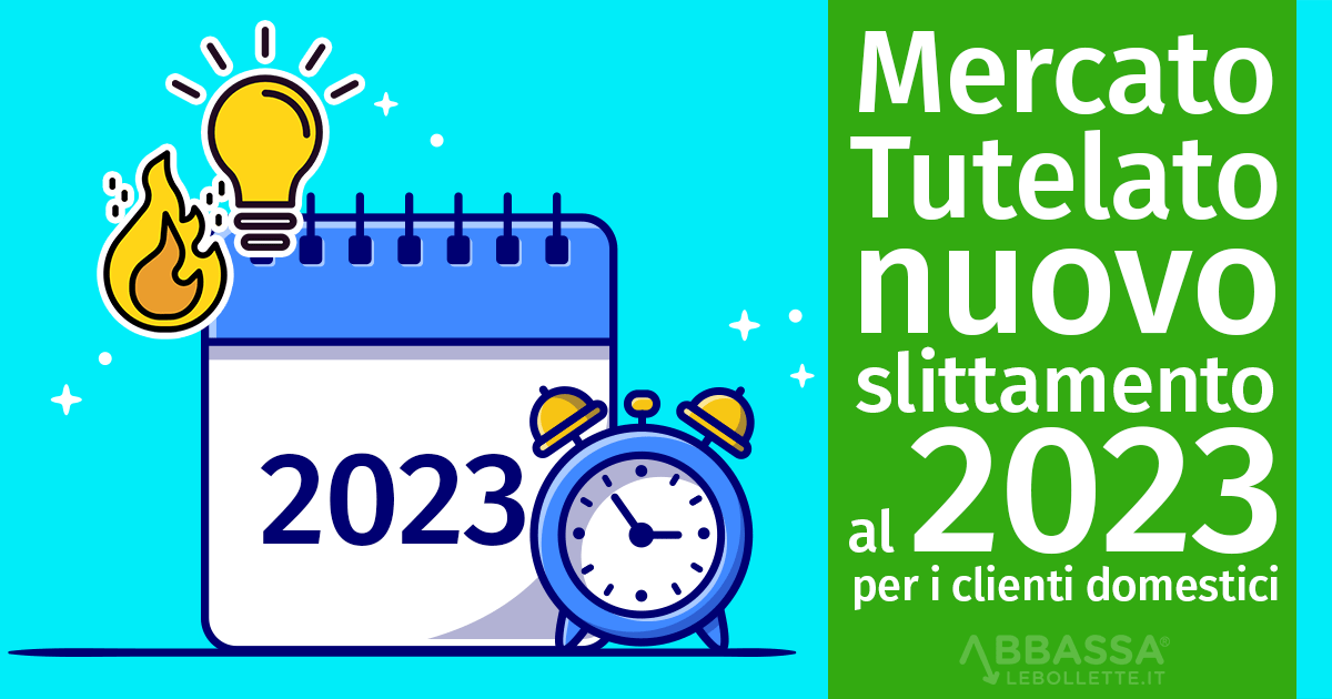 Fine del Mercato Tutelato: nuovo slittamento al 2023 per i clienti domestici