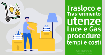 Trasferimento utenze luce e gas in caso di Trasloco: procedure, tempi e costi