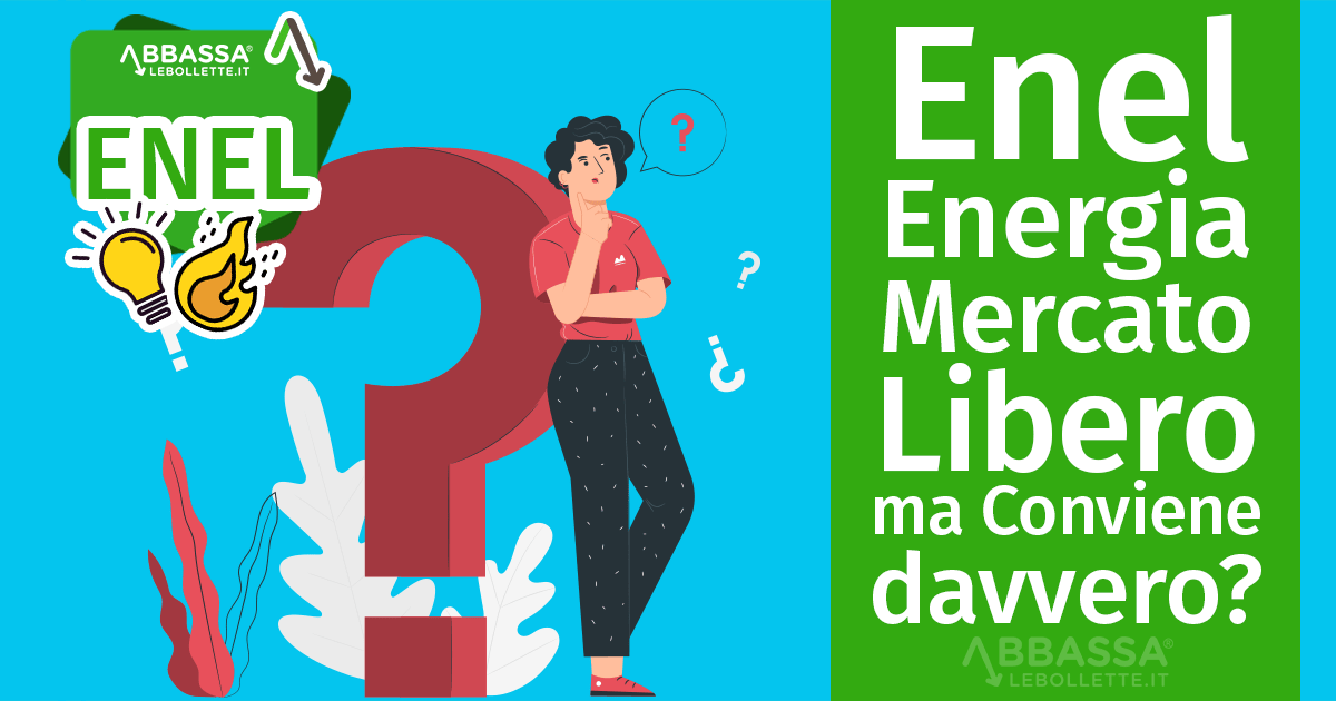 Enel Energia Mercato Libero: ma Conviene davvero?
