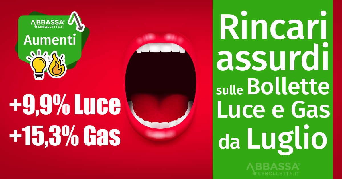 Rincari assurdi su Luce +9,9% e Gas +15,3% dal 1° Luglio