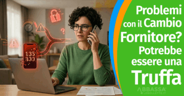 Problemi con il cambio fornitore? Potrebbe essere una truffa