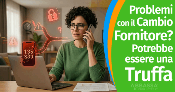 Problemi con il Cambio Fornitore Luce e Gas? Attenzione, potrebbe essere una Truffa
