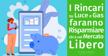 I Rincari su Luce e Gas Faranno Risparmiare chi è nel Mercato Libero dell'Energia