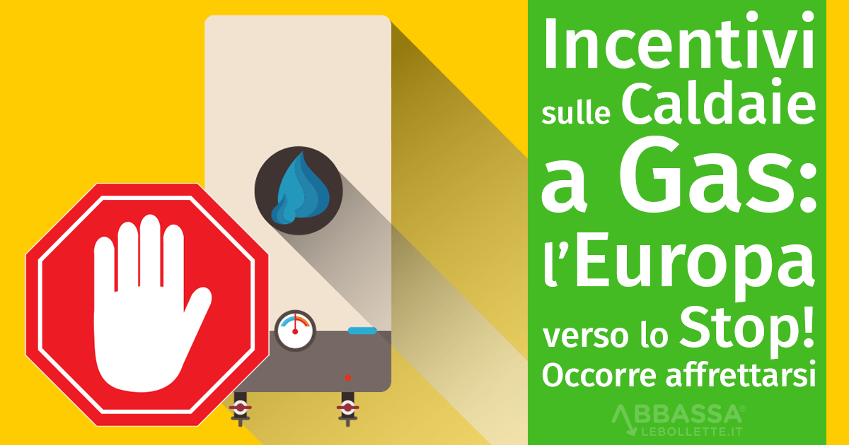 Incentivi sulle Caldaie a Gas: l’Europa verso lo Stop! Occorre affrettarsi