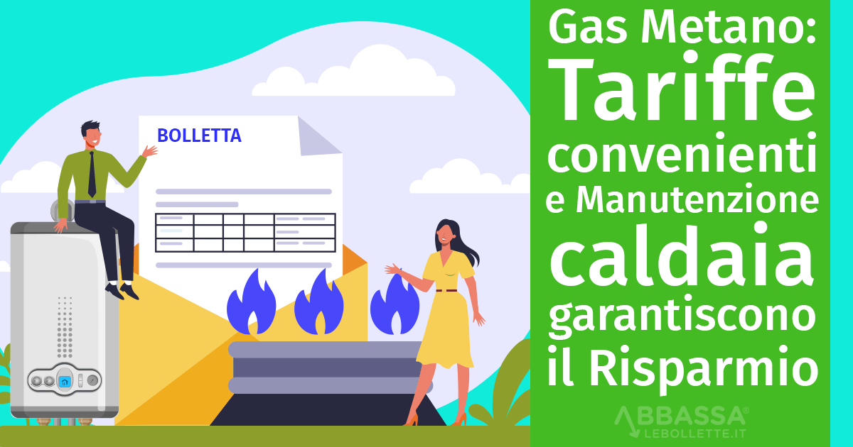 Gas Metano: Tariffe convenienti e Manutenzione regolare della caldaia garantiscono il Risparmio