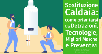 Sostituzione Caldaia: come orientarsi tra Detrazioni, Tecnologie, Migliori Marchi e Prezzi