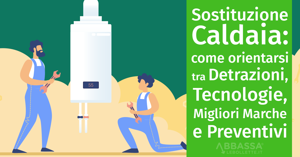 Sostituzione Caldaia: come orientarsi tra Detrazioni, Tecnologie, Migliori Marchi e Prezzi