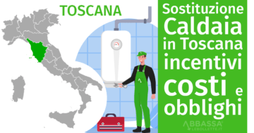 Sostituzione Caldaia in Toscana: incentivi, costi e obblighi