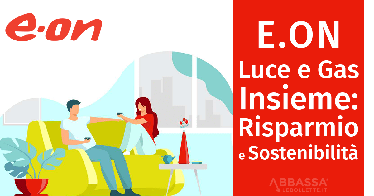 E.ON Luce e Gas Insieme: Risparmio e Sostenibilità