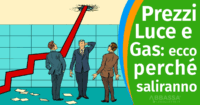 Prezzi Luce e Gas: ecco Perché saliranno a Breve