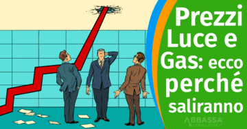 Prezzi Luce e Gas: ecco Perché saliranno a Breve