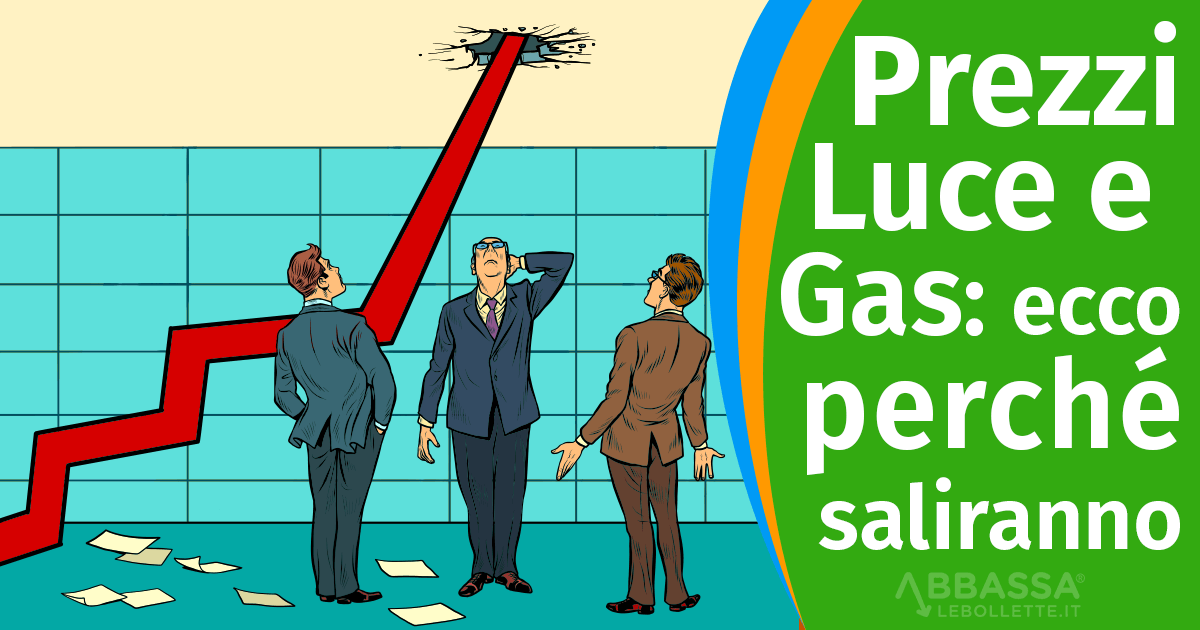 Prezzi Luce e Gas: ecco Perch&eacute; saliranno a Breve