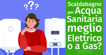 Scaldabagno per Acqua Sanitaria meglio Elettrico o a Gas