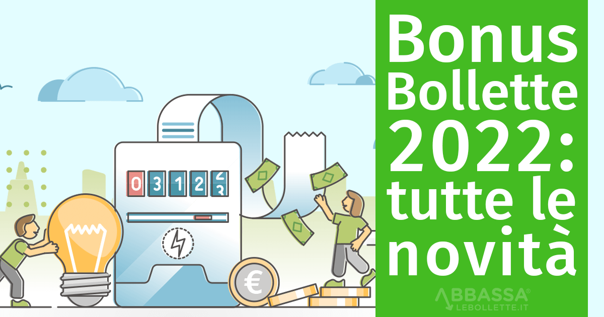 Bonus bollette 2022: tutte le novità (a chi spetta, a quanto ammonta, come farne richiesta)