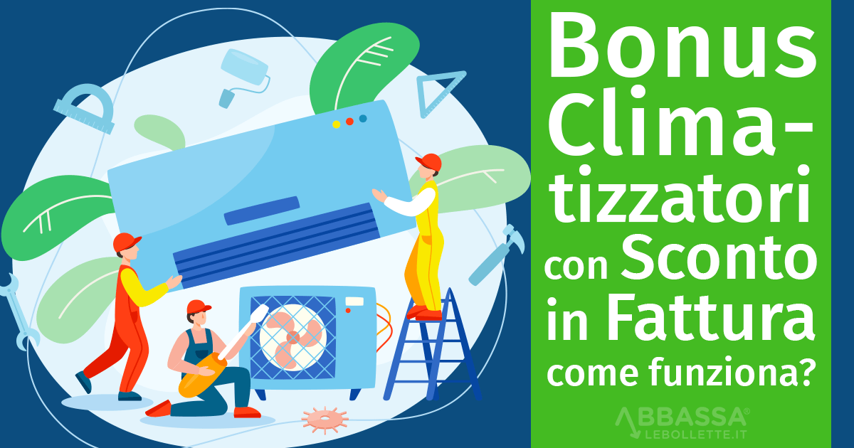 Bonus Climatizzatori 2022 con Sconto in Fattura: a quanto ammonta e a chi spetta?