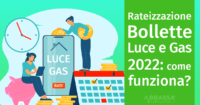 Rateizzazione Bollette Luce e Gas 2022: come funziona?