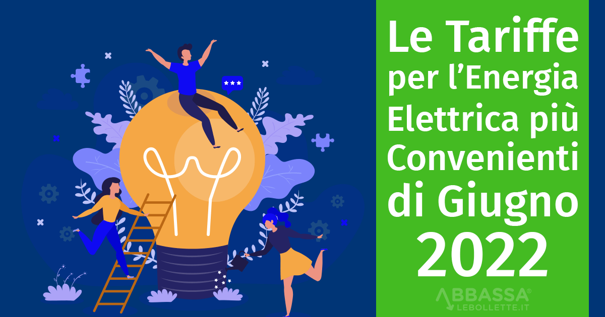 Le Tariffe per l’Energia Elettrica più Convenienti di Giugno 2022