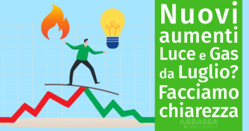 Nuovi aumenti luce e gas da luglio: facciamo chiarezza