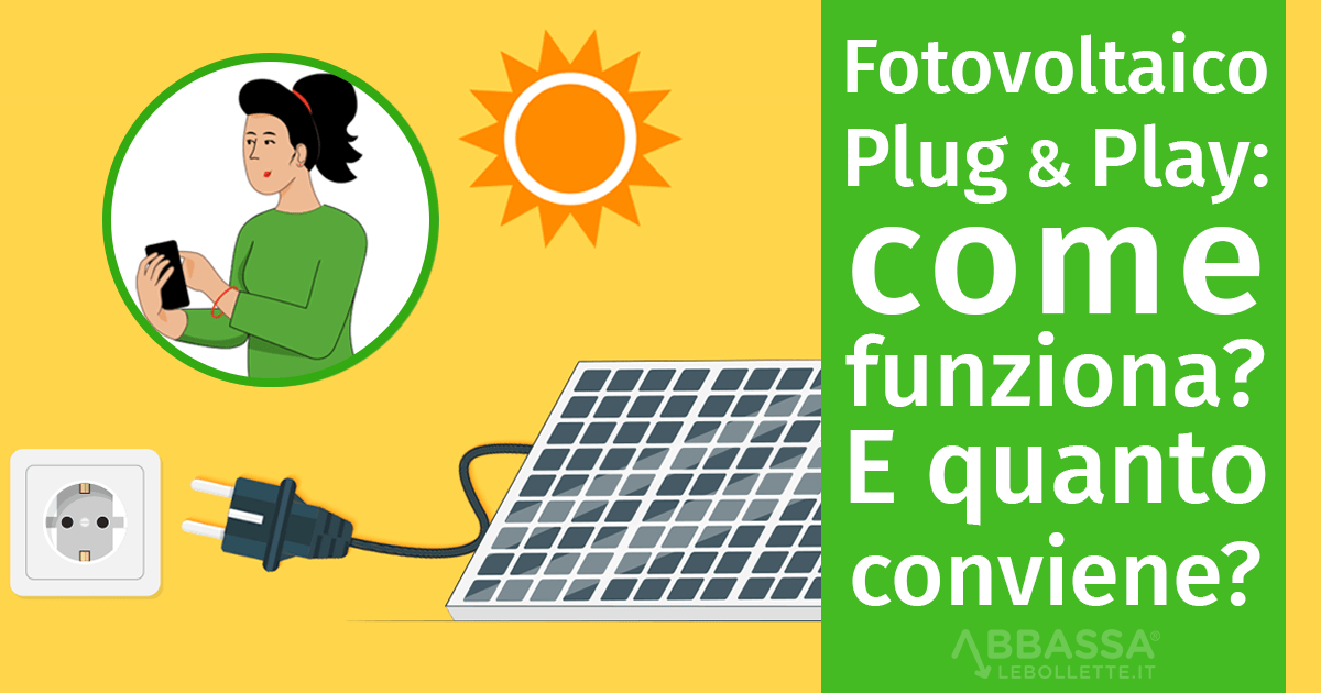 Fotovoltaico Plug and Play: come funziona e quanto conviene?