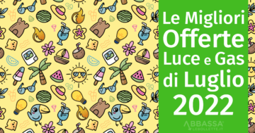 Migliori Tariffe Luce e Gas di Luglio 2022