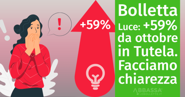 Bolletta luce: +59% dal 1° ottobre per i clienti in Tutela. Facciamo chiarezza