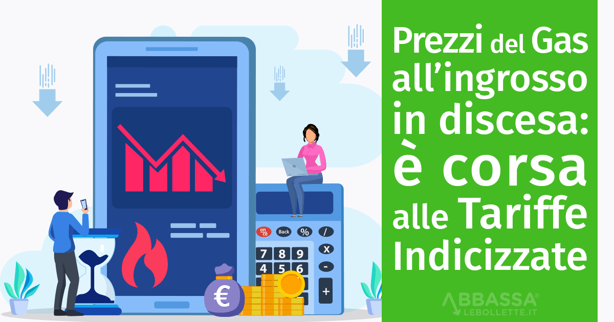 Prezzi del Gas all’ingrosso in discesa: è corsa alle tariffe indicizzate