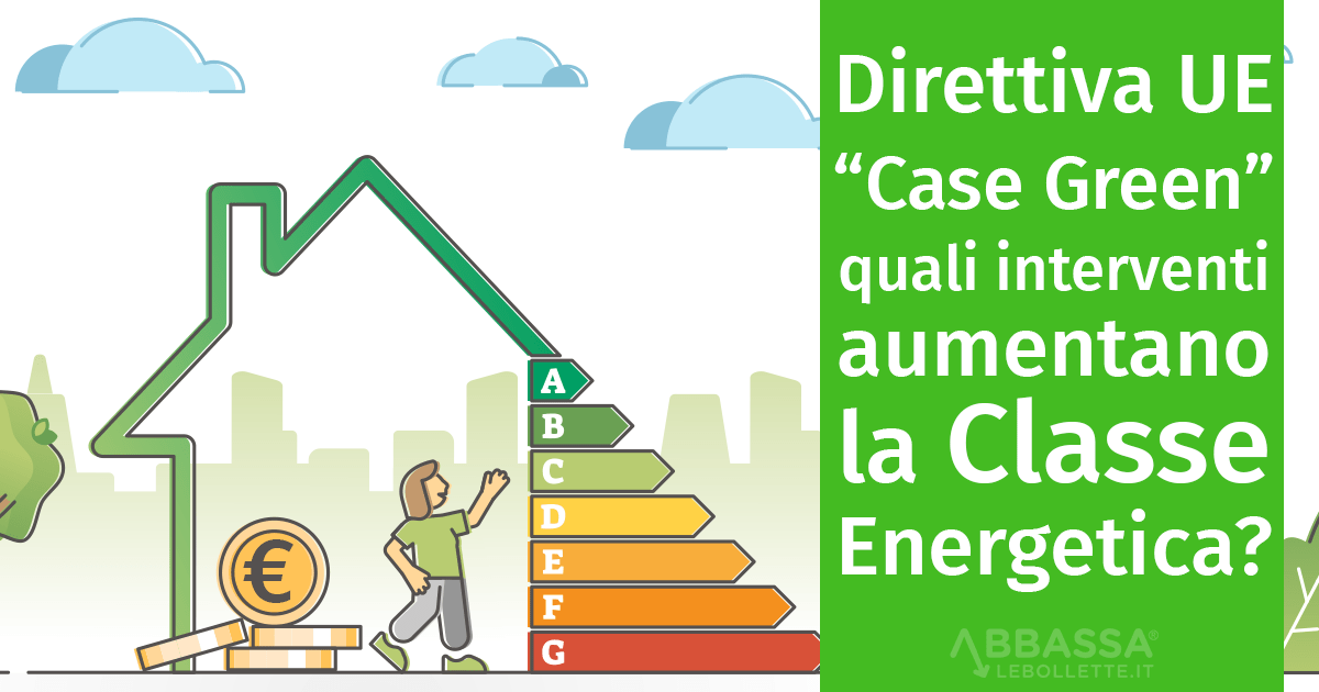 Direttiva UE “Case Green”: quali interventi aumentano la Classe Energetica?