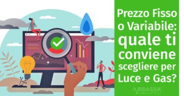 Prezzo Fisso o Variabile: quale conviene scegliere per Luce e Gas?