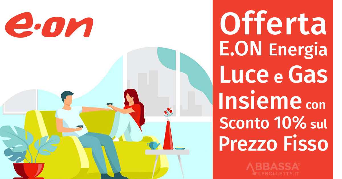 Offerta E.ON Luce e Gas Insieme a Prezzo Fisso