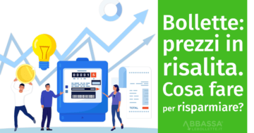 Bollette: prezzi di Luce e Gas in risalita a Luglio. Cosa fare per risparmiare?