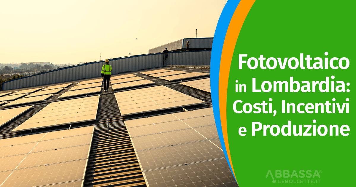 Fotovoltaico in Lombardia: Costi, Incentivi e Produzione